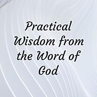 Practical Wisdom from the Word of God