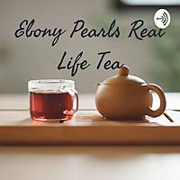 Ebony Pearls Real Life Tea