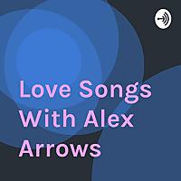 Love Songs With Alex Arrows