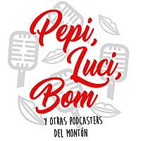 Pepi, Luci, Bom y otras podcasters del montón