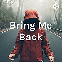 Bring Me Back