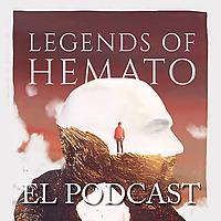 Legends of Hemato el podcast: Segunda partida