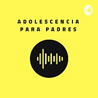 Adolescencia para Padres