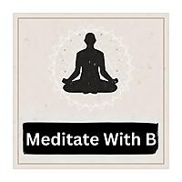 Meditate With B