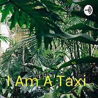 I Am A Taxi