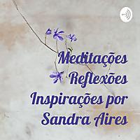 Meditações Reflexões Inspirações por Sandra Aires