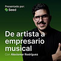 De Artista a Empresario Musical con Alexiomar Rodríguez