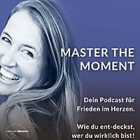 Master the Moment - Frieden ist. Die Frage ist, wo bist Du?  - Spirituelles Erwachen