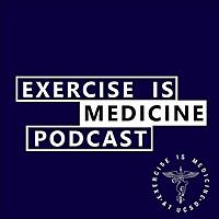 Exercise is Medicine Podcast