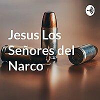 Jesus Los Señores del Narco