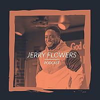 Jerry Flowers Podcast