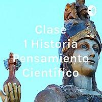 Clase 1 Historia Pensamiento Científico