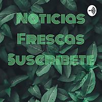 Noticias Frescas Suscribete