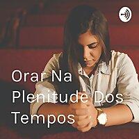 Orar Na Plenitude Dos Tempos