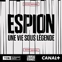 Espion, une vie sous légende