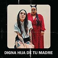 Digna hija de tu madre