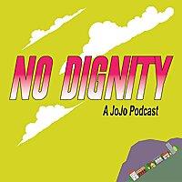 No Dignity: A JoJo's Bizarre Adventure Podcast