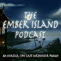 Ember Island Podcast: An Avatar The Last Airbender Podcast