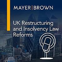 UK Restructuring and Insolvency Law Reforms Podcast Mini-Series