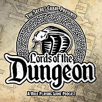 The Lords of the Dungeon: A Role Playing Game Podcast by The Secret Cabal