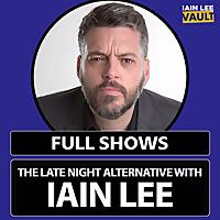 The Late Night Alternative with Iain Lee Full Shows