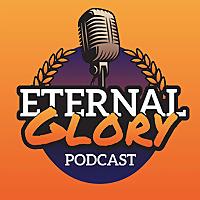 The Eternal Glory Podcast