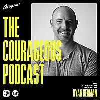 The Courageous Podcast with Ryan Berman