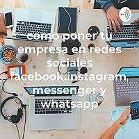 como poner tu empresa en redes sociales facebook,instagram, messenger y whatsapp