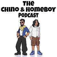 The Chino & Homeboy Podcast