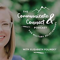 The Communicate & Connect Podcast for Military Relationships
