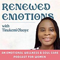 Renewed Emotions | Christian Podcast, Emotional Healing, Soul Care, Mental Health, Relationships.
