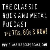 The Classic Rock and Metal Podcast The 70's, 80's and now!