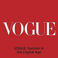 VOGUE: Fashion in the Digital Age