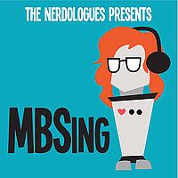 The Nerdologues Present: MBSing