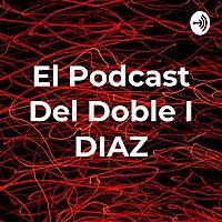 El Podcast Del Doble I DIAZ