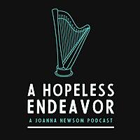 A Hopeless Endeavor: A Joanna Newsom Podcast