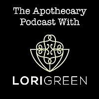 The Apothecary Podcast With Lori Green