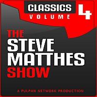 The Steve Matthes Show Classics Volume 4