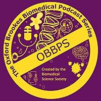 The Oxford Brookes Biomedical Podcast Series- OBBPS