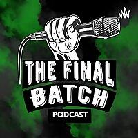 The Final Batch Podcast