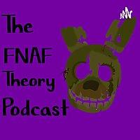 The FNAF Theory Podcast