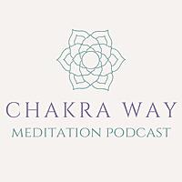 The Chakra Way Meditation Podcast