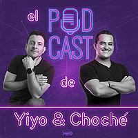 El Podcast de Yiyo & Choché