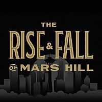 The Rise and Fall of Mars Hill