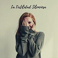 La Fertilidad Silenciosa
