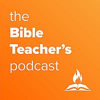 The Bible Teacher's Podcast