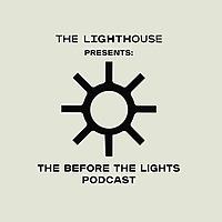 The Lighthouse presents: Before The Lights