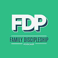The Family Discipleship Podcast