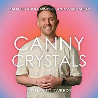 Canny Crystals: Manifestation, mindset and spirituality, with Mart Tweedy