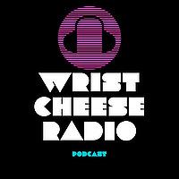 The Wrist Cheese Radio Podcast